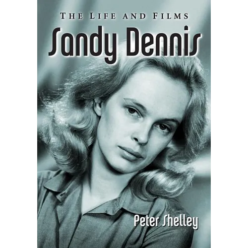Sandy Dennis: The Life and Films - Paperback