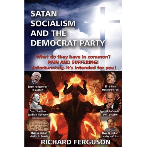 Satan, Socialism and the Democrat Party: What do they have in common? Pain and Suffering! Unfortunately, it's intended for you! - Paperback