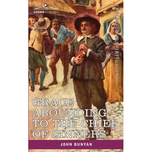 Grace Abounding to the Chief of Sinners: In a Faithful Account of the Life and Death of John Bunyan - Paperback