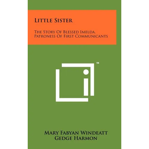 Little Sister: The Story Of Blessed Imelda, Patroness Of First Communicants - Hardcover