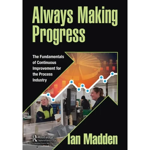 Always Making Progress: The Fundamentals of Continuous Improvement for the Process Industry - Paperback