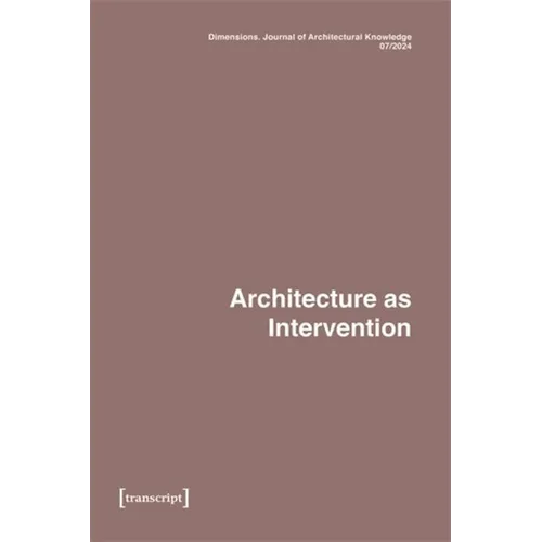 Dimensions. Journal of Architectural Knowledge: Vol. 4, No. 7/2024: Architecture as Intervention - Paperback