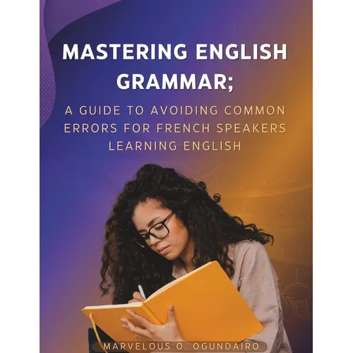 Mastering English Grammar: A Guide to Avoiding Common Errors for French Speakers Learning English - Paperback