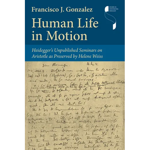 Human Life in Motion: Heidegger's Unpublished Seminars on Aristotle as Preserved by Helene Weiss - Hardcover