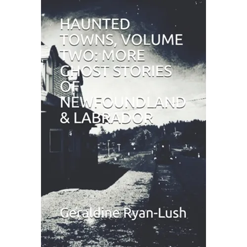 Haunted Towns, Volume Two: More Ghost Stories of Newfoundland & Labrador - Paperback
