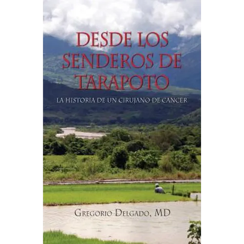 Desdelos Senderos de Tarapoto, La Historia de Un Cirunjano de Cancer - Paperback