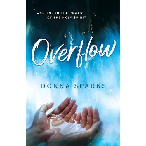 Overflow: Walking in the Power of the Holy Spirit - Paperback