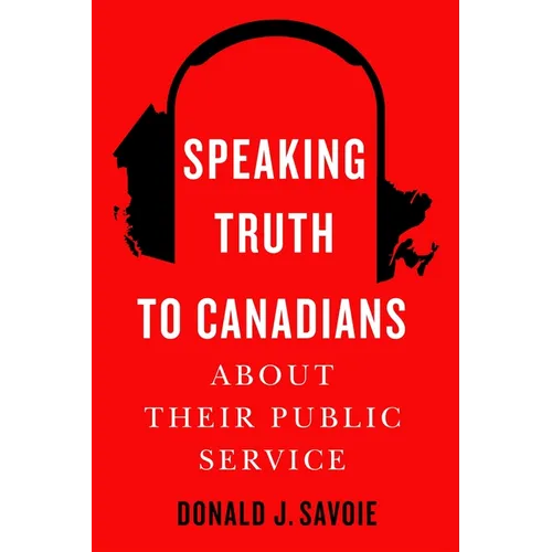 Speaking Truth to Canadians about Their Public Service - Hardcover