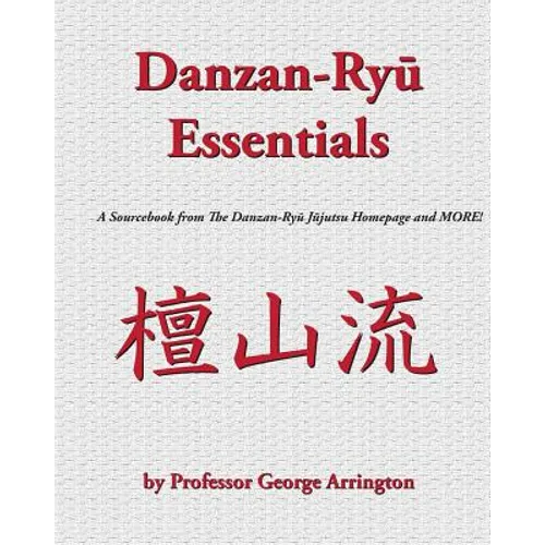 Danzan-Ryu Essentials: A Sourcebook from The Danzan-Ryu Jujutsu Homepage and MORE! - Paperback