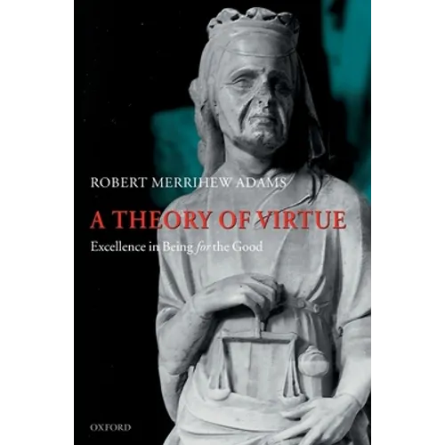A Theory of Virtue: Excellence in Being for the Good - Paperback