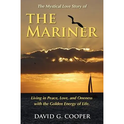 The Mystical Love Story of The Mariner: Living in Peace, Love, and Oneness with the Golden Energy of Life - Paperback