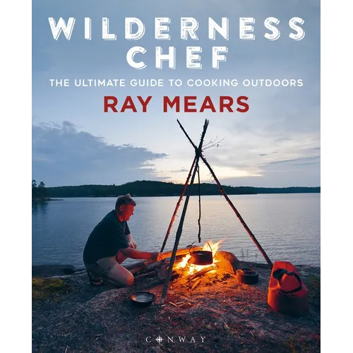 Wilderness Chef: The Ultimate Guide to Cooking Outdoors - Paperback