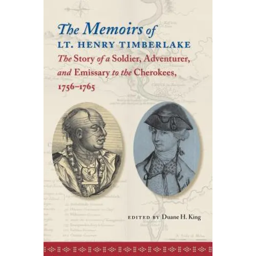 The Memoirs of Lt. Henry Timberlake: The Story of a Soldier, Adventurer, and Emissary to the Cherokees, 1756-1765 - Paperback