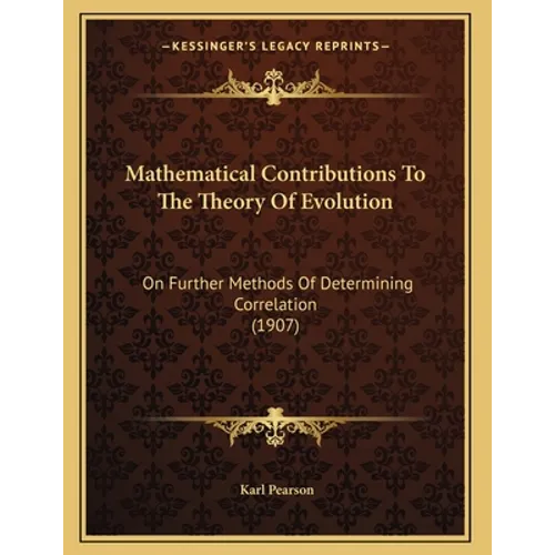 Mathematical Contributions To The Theory Of Evolution: On Further Methods Of Determining Correlation (1907) - Paperback