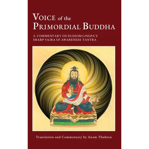 Voice of the Primordial Buddha: A Commentary on Dudjom Lingpa's Sharp Vajra of Awareness Tantra - Hardcover
