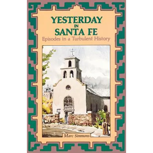 Yesterday in Santa Fe: Episodes in a Turbulent History - Paperback