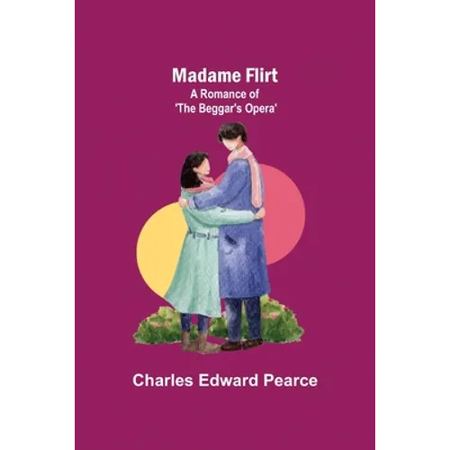 Madame Flirt; A Romance of 'The Beggar's Opera' - Paperback