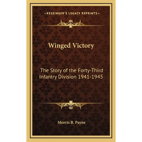 Winged Victory: The Story of the Forty-Third Infantry Division 1941-1945 - Hardcover
