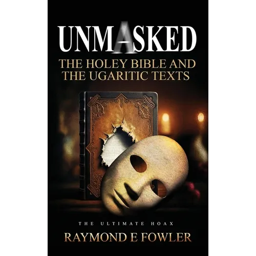 Unmasked: The Holey Bible and The Ugaritic Texts - Hardcover