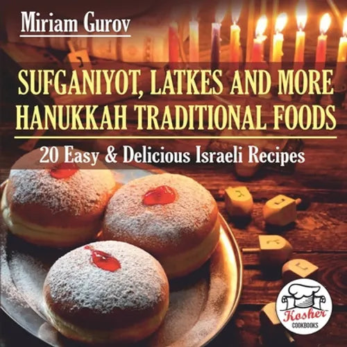 Sufganiyot, Latkes and More Hanukkah Traditional Foods: 20 Easy & Delicious Israeli Recipes - Paperback