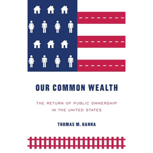 Our common wealth: The return of public ownership in the United States - Paperback