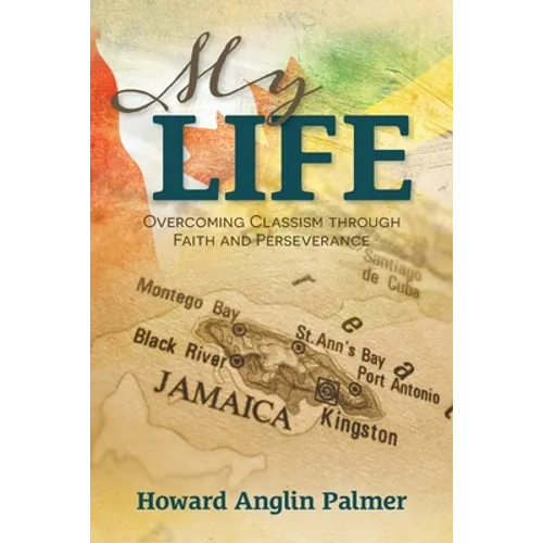My Life: Overcoming Classism through Faith and Perseverance - Paperback