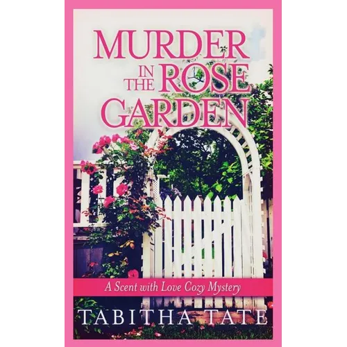 Murder in the Rose Garden: A Scent with Love Cozy Mystery - Paperback