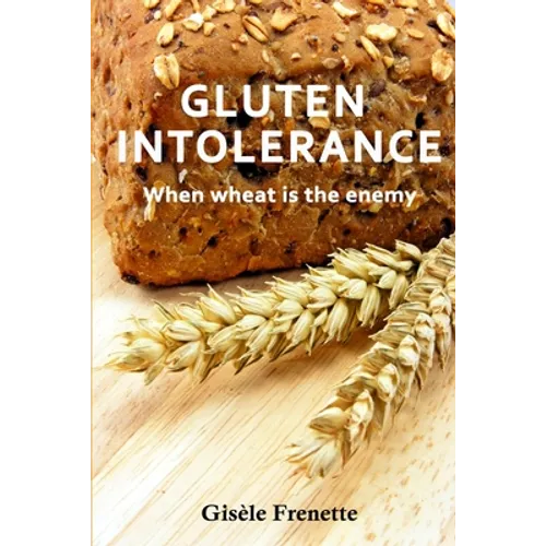 Gluten Intolerance: When wheat is the enemy - Paperback