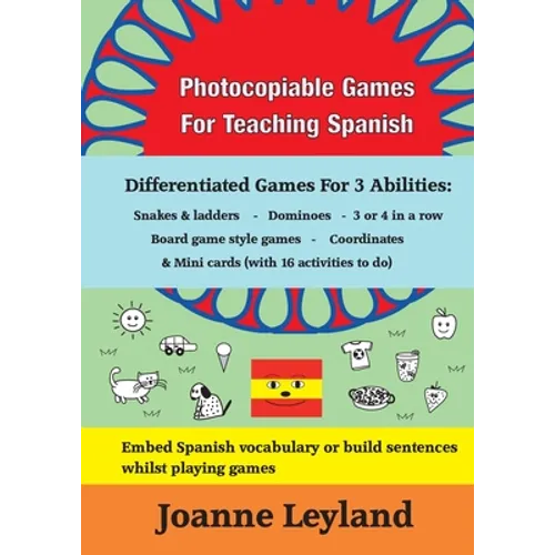 Photocopiable Games For Teaching Spanish: Differentiated Games For 3 Abilities: Snakes & ladders - Dominoes - 3 or 4 in a row - Board game style games - Paperback