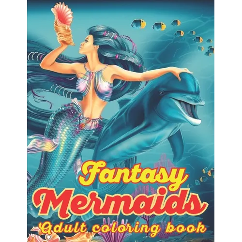 Fantasy Mermaids Adult Coloring book: An Adult Coloring Book with Beautiful Mermaid Designs for Stress Relief And Relaxation - Paperback