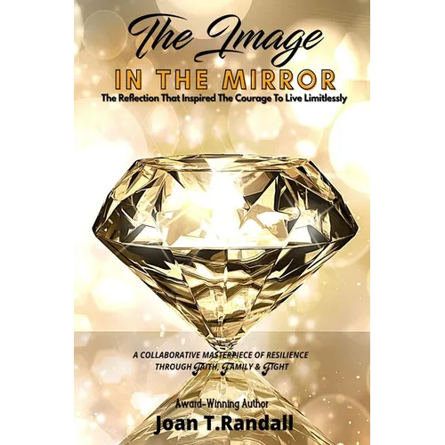 The Image in the Mirror: The Reflection That Inspired The Courage To Live Limitlessly - Paperback