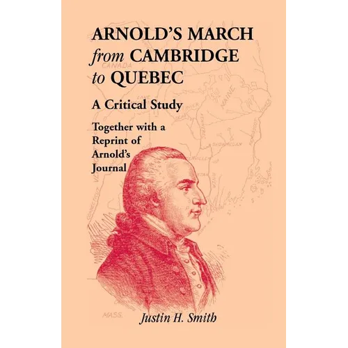 Arnold's March from Cambridge to Quebec: A Critical Study Together with a Reprint of Arnold's Journal - Paperback