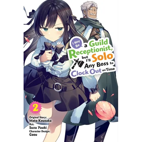 I May Be a Guild Receptionist, But I'll Solo Any Boss to Clock Out on Time, Vol. 2 (Manga) - Paperback