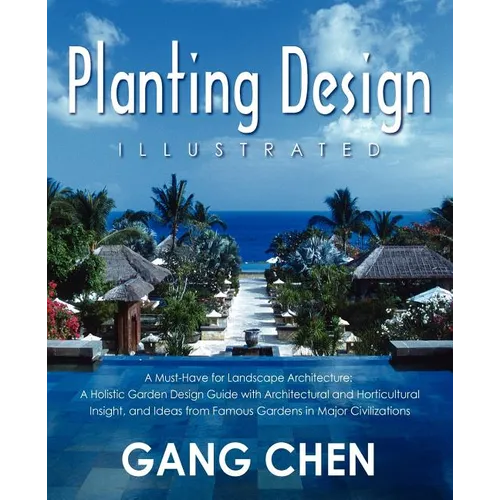 Planting Design Illustrated: A Holistic Design Approach Combining Architectural Spatial Concepts and Horticultural Knowledge and Discussions of Gre - Paperback