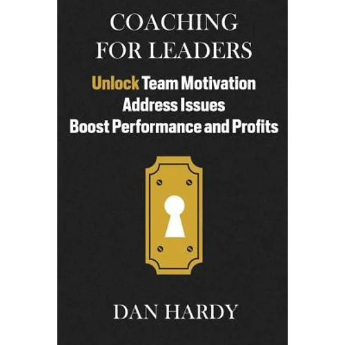 Coaching For Leaders: Unlock Team Motivation, Address Issues, Boost Performance and Profits - Paperback