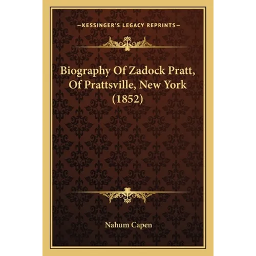 Biography Of Zadock Pratt, Of Prattsville, New York (1852) - Paperback