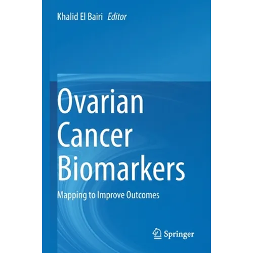 Ovarian Cancer Biomarkers: Mapping to Improve Outcomes - Paperback