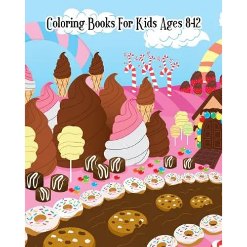 Coloring Books For Kids Ages 8-12: A Sweet Coloring Book with Fun, Easy, and Relaxing Coloring Pages (Relaxation Gifts) - Paperback