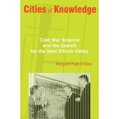 Cities of Knowledge: Cold War Science and the Search for the Next Silicon Valley - Paperback