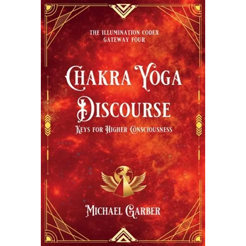 Chakra Yoga Discourse: Keys for Higher Consciousness - Paperback