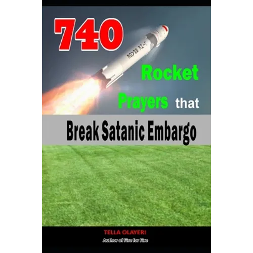 740 Rocket Prayers that Break Satanic Embargo: Powerful Prayers Every Christian Needs To Know - Paperback