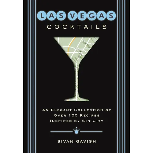 Las Vegas Cocktails: Over 100 Recipes Inspired by Sin City - Hardcover