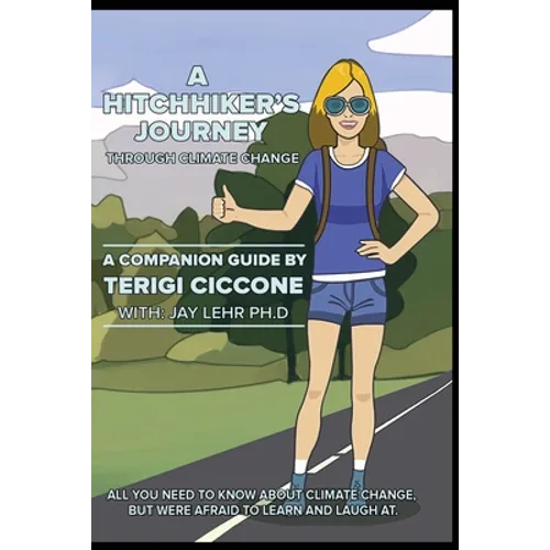 A Hitchhiker's Journey Through Climate Change: All you need to know about climate change, but were afraid to learn and laugh at. - Paperback