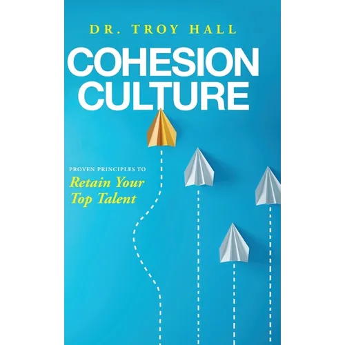 Cohesion Culture: Proven Principles to Retain Your Top Talent - Hardcover