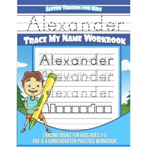 Letter Tracing for Kids Alexander Trace my Name Workbook: Tracing Books for Kids ages 3 - 5 Pre-K & Kindergarten Practice Workbook - Paperback