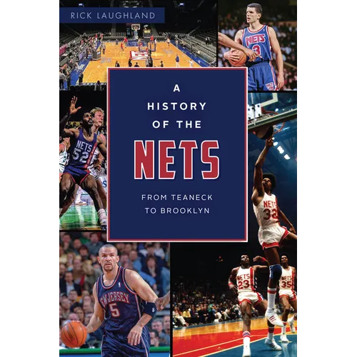 A History of the Nets: From Teaneck to Brooklyn - Paperback