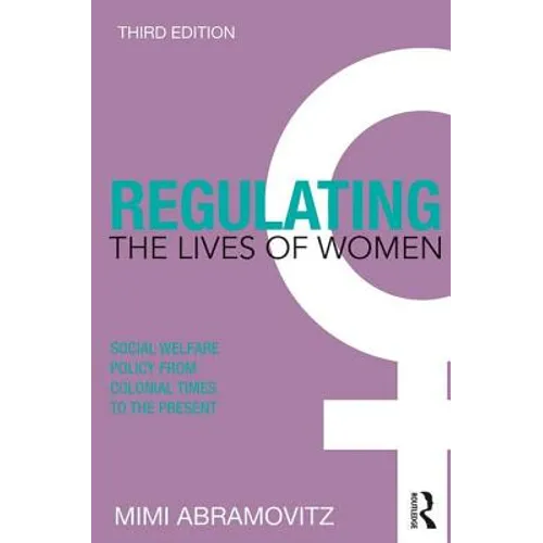 Regulating the Lives of Women: Social Welfare Policy from Colonial Times to the Present - Paperback