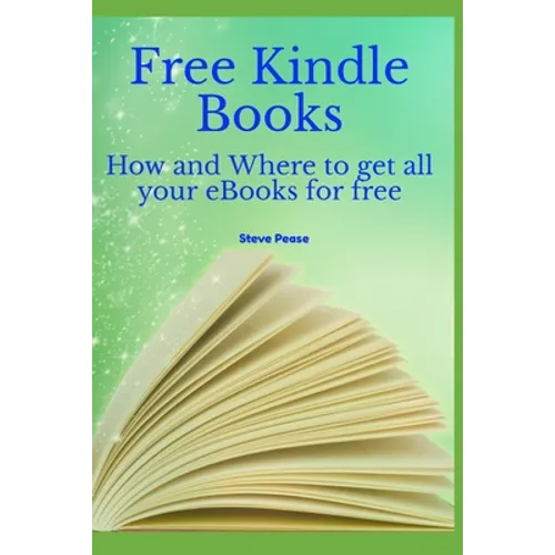 Free Kindle Books: How and where to get all your ebooks for free - Paperback