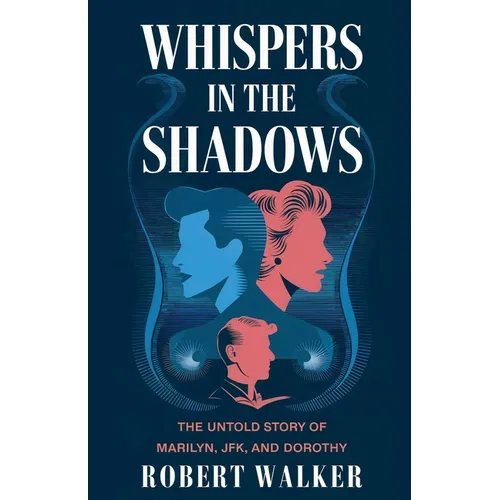 Whispers in the Shadows: The Untold Story of Marilyn, JFK, and Dorothy - Paperback
