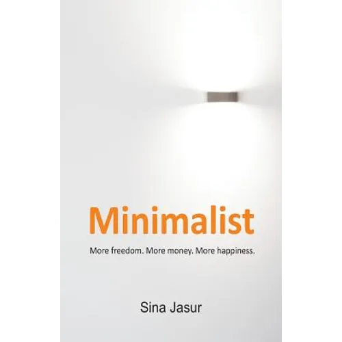 Minimalist: More freedom. More money. More happiness. - Paperback